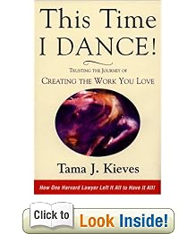 This Time I Dance!: Trusting the Journey of Creating the Work You Love: Tama J. Kieves