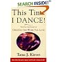 This Time I Dance! : Trusting the Journey of Creating the Work You Love