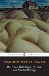 Herland, The Yellow Wall-Paper, and Selected Writings (Penguin Classics)