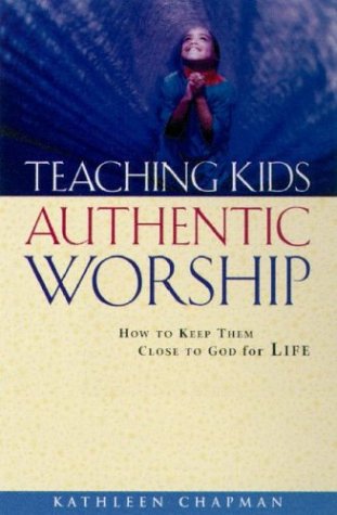 Teaching Kids Authentic Worship: How to Keep Them Close to God for Life under Education in The Books Store