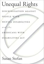 Unequal Rights: Discrimination Against People with Mental Disabilities and the Americans with Disabilities ACT (Law and Public Policy: Psychology and the Social Sciences)