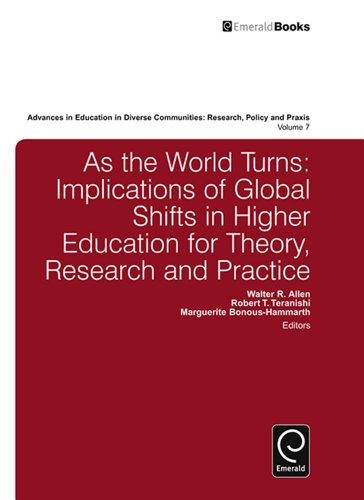As the World Turns:Implications of Global Shifts in Higher Education for Theory, Research and Practice: 8 (Advances in Education in Diverse Communities: Research Policy and Praxis)
