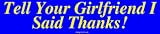 Tell Your Girlfriend I Said Thanks! Bumper Sticker