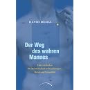 Der Weg des wahren Mannes: Ein Leitfaden f�r Meisterschaft in Beziehungen, Beruf und Sexualit�t