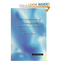 The Invention of Pornography: Obscenity and the Origins of Modernity, 1500-1800