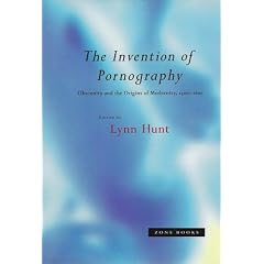 The Invention of Pornography: Obscenity and the Origins of Modernity, 1500-1800