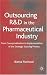 Outsourcing of R&D in the Pharmaceutical Industry: From Conceptualization to Implementation of the Strategic Sourcing Process