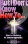 But I Don't Know How to ...: Start a Ministry of Encouragement (The But I Don't Know How to ... Series)