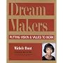 DreamMakers: Putting Vision and Values to Work
