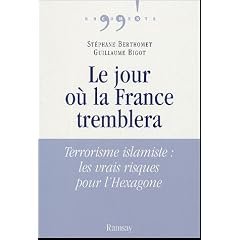 Le jour o� la France tremblera : Terrorisme islamiste : les vrais risques pour l'Hexagone