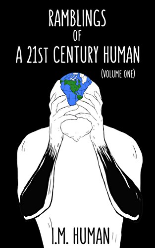 Ramblings of a 21st Century Human: Volume 1
