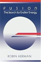 Fusion: The Search for Endless Energy