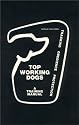 Top Working Dogs: A Training Manual--Tracking, Obedience, Protection