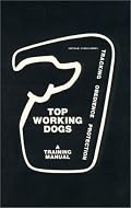 Top Working Dogs: A Training Manual--Tracking, Obedience, Protection