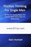 Positive Thinking For Single Men: 92 Tips For Staying Happy And Positive When You're Not In A Relationship