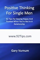 Click to Download Free Kindle Book -> Positive Thinking For Single Men: 92 Tips For Staying Happy And Positive When You're Not In A Relationship