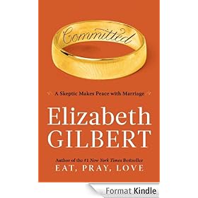 Committed: A Love Story: A Skeptic Makes Peace with Marriage
