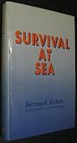 Survival at sea : a practical manual of survival and advice to the shipwrecked, assembled from an analysis of thirty-one survival stories