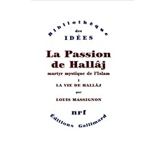 La Passion de Hall�j, martyr mystique de l'Islam, tome 1 : La Vie de Hall�j