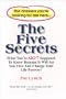 The Five Secrets: What You're NOT Supposed To Know Because It Will Set You Free And Change Your Life Forever!