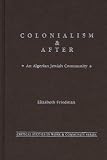 Colonialism and After: Algerian Jewish Community (Critical Studies in Work and Community)