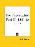 The Theosophist 1881-82 (The Theosophist)
