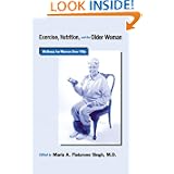 Exercise, Nutrition and the Older Woman: Wellness for Women Over Fifty by Maria A. Fiatarone Singh