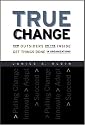 True Change: How Outsiders on the Inside Get Things Done in Organizations