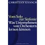 Vom Solo zur Sinfonie: Was Unternehmen von Orchest&hellip von Christian Gansch
