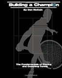 Building a Champion: The Fundamentals of Playing & Coaching Tennis