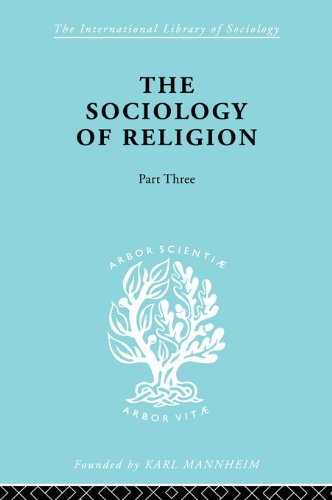 THE SOCIOLOGY OF RELIGION Part 3: The Universal Church (International Library of Sociology)