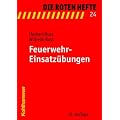Feuerwehr-Einsatz�bungen: 14 einfache �bungsbeispiele f�r den Ausbildungsdienst in den Feuerwehren