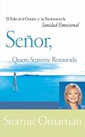 Se?or, Quiero Sentirme Completa El Poder De La Oración Y De Las Escrituras En La Sanidad Emocional