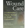 Wound Care: A Collaborative Practice Manual for Health Professionals (Point (Lippincott Williams & Wilkins))