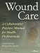 Book Wound Care: A Collaborative Practice Manual for Health Professionals (Point (Lippincott Williams & Wilkins))