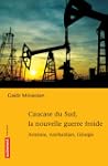 Caucase du Sud, la nouvelle guerre fr...