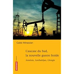 Caucase du Sud, la nouvelle guerre froide : Arm�nie, Azerba�djan, G�orgie