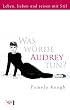 Was w�rde Audrey tun?: Leben, lieben und reisen mit Stil
