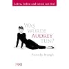 Was w�rde Audrey tun?: Leben, lieben und reisen mit Stil