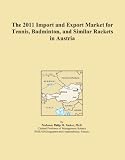 The 2011 Import and Export Market for Tennis, Badminton, and Similar Rackets in Austria