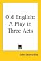 Old English: A Play in Three Acts