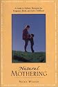 Natural Mothering: A Guide to Holistic Therapies for Pregnancy, Birth, and Early Childhood