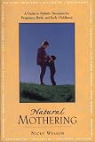 Natural Mothering: A Guide to Holistic Therapies for Pregnancy, Birth, and Early Childhood 41WR1RY1B9L. SL160 Natural Mothering: A Guide to Holistic Therapies for Pregnancy, Birth, and Early Childhood