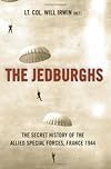 The Jedburghs: The Secret History of the Allied Special Forces, France 1944