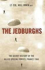 The Jedburghs: The Secret History of the Allied Special Forces, France 1944