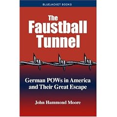 The Faustball Tunnel: German POWs in America and Their Great Escape
