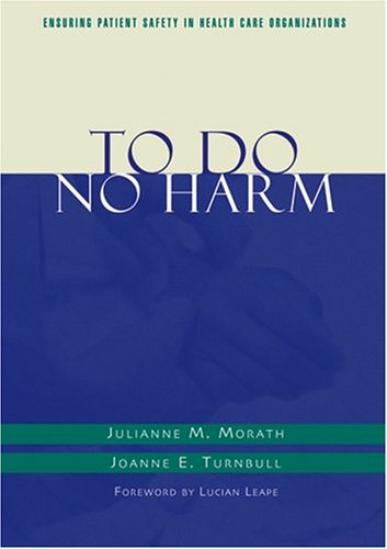 To Do No Harm: Ensuring Patient Safety in Health Care Organizations (J-B AHA Press)