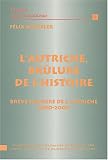 L Autriche, brûlure de l Histoire : brève histoire de l Autriche de 1800 à 2000