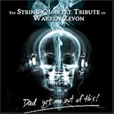 String Quartet Tribute to Warren Zevon: Dad Get Me