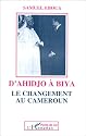D'Ahidjo à Biya: Le changement au Cameroun
